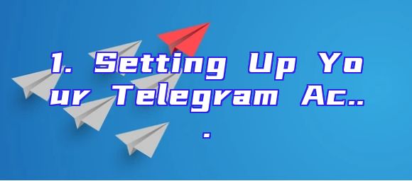 1. Setting Up Your Telegram Ac...